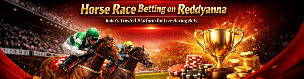 Horse Race Betting on Reddyanna – India’s Trusted Platform for Live Racing Bets