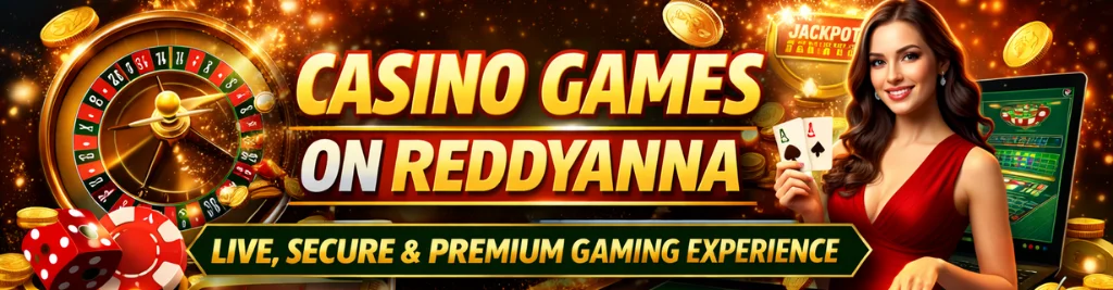 Casino Games on Reddyanna – Live, Secure & Premium Gaming Experience