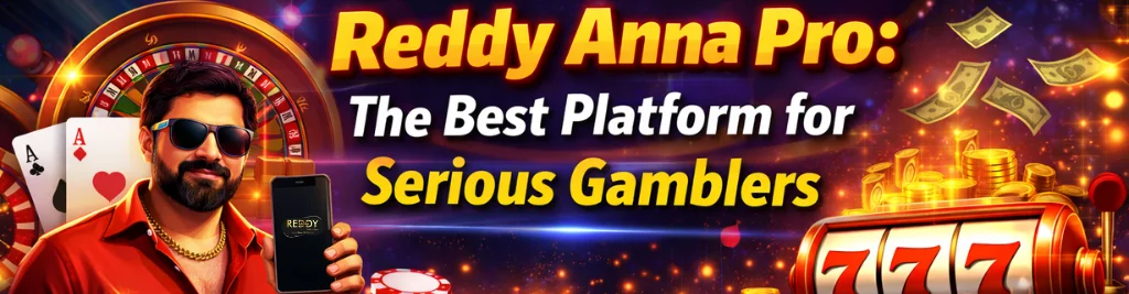Reddy Anna Pro The Best Platform for Serious Gamblers