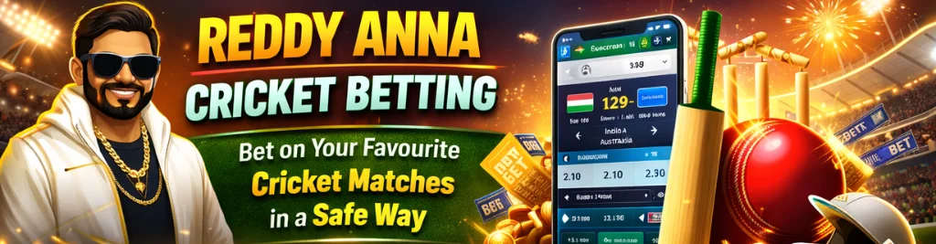 Reddy Anna Cricket Betting: Bet on Your Favourite Cricket Matches in a Safe Way